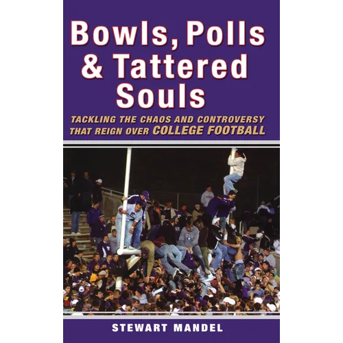 Bowls, Polls & Tattered Souls: Tackling the Chaos and Controversy That Reign Over College Football - Paperback