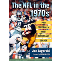 The NFL in the 1970s: Pro Football's Most Important Decade - Paperback