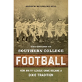 The Origins of Southern College Football: How an Ivy League Game Became a Dixie Tradition - Hardcover