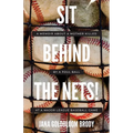 Sit Behind The Nets!: A Memoir about a Mother Killed by a Foul Ball at a Major League Baseball Game - Paperback