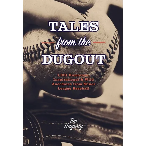 Tales from the Dugout: 1,001 Humorous, Inspirational and Wild Anecdotes from Minor League Baseball - Paperback