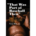 "That Was Part of Baseball Then": Interviews with 24 Former Major League Baseball Players, Coaches and Managers - Paperback