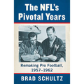 The NFL's Pivotal Years: Remaking Pro Football, 1957-1962 - Paperback