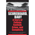 Scoreboard, Baby: A Story of College Football, Crime, and Complicity - Paperback