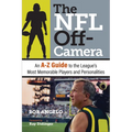 The NFL Off-Camera: An A-Z Guide to the League's Most Memorable Players and Personalities - Hardcover