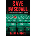 Save Baseball: A Prescription for the Major Leagues - Paperback