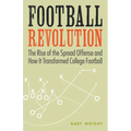 Football Revolution: The Rise of the Spread Offense and How It Transformed College Football - Paperback