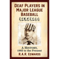 Deaf Players in Major League Baseball: A History, 1883 to the Present - Paperback
